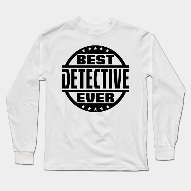 Best Detective Ever Long Sleeve T-Shirt by colorsplash